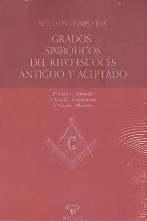 RITUALES COMPLETOS. GRADOS SIMBÓLICOS DEL RITO ESCOCÉS ANTIGUO Y ACEPTADOS